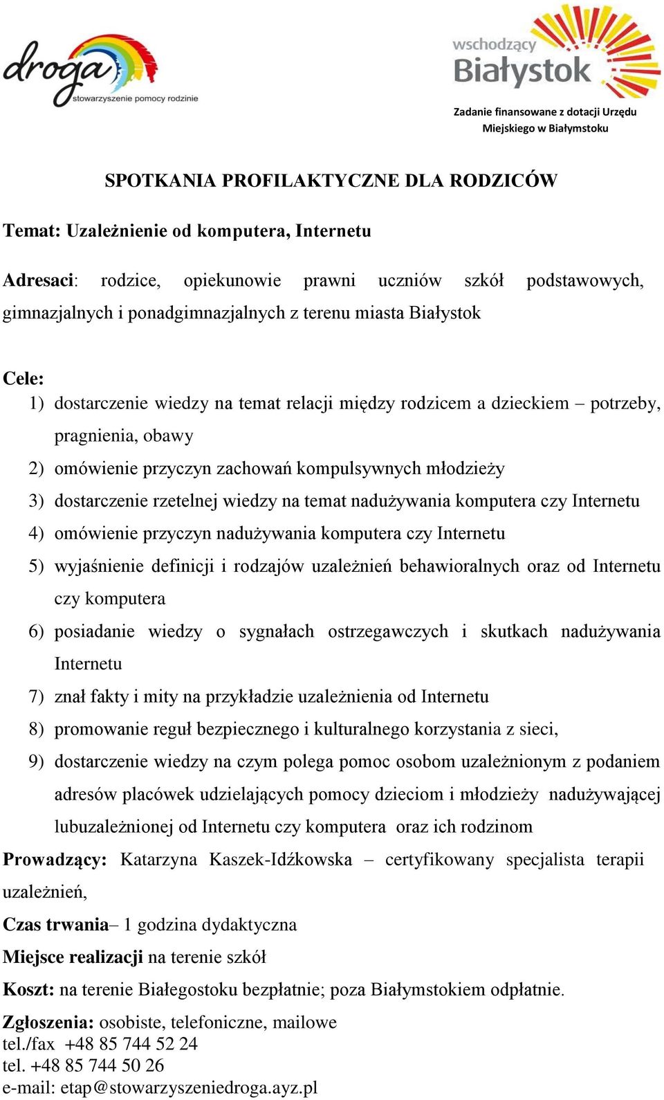 Internetu 4) omówienie przyczyn nadużywania komputera czy Internetu 5) wyjaśnienie definicji i rodzajów uzależnień behawioralnych oraz od Internetu czy komputera 6) posiadanie wiedzy o sygnałach