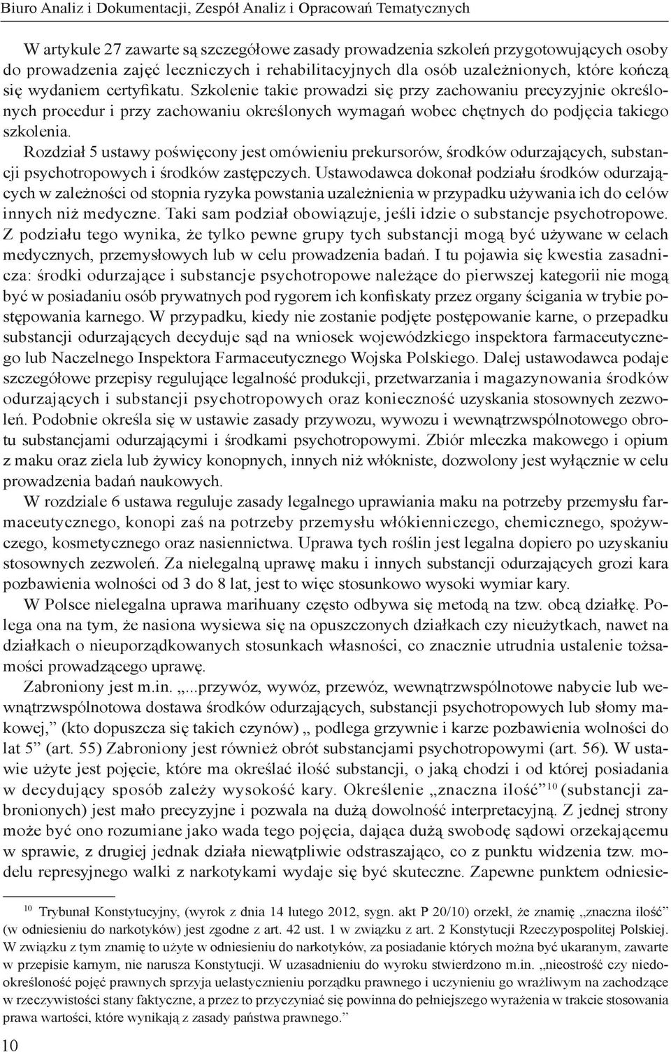 Szkolenie takie prowadzi się przy zachowaniu precyzyjnie określonych procedur i przy zachowaniu określonych wymagań wobec chętnych do podjęcia takiego szkolenia.