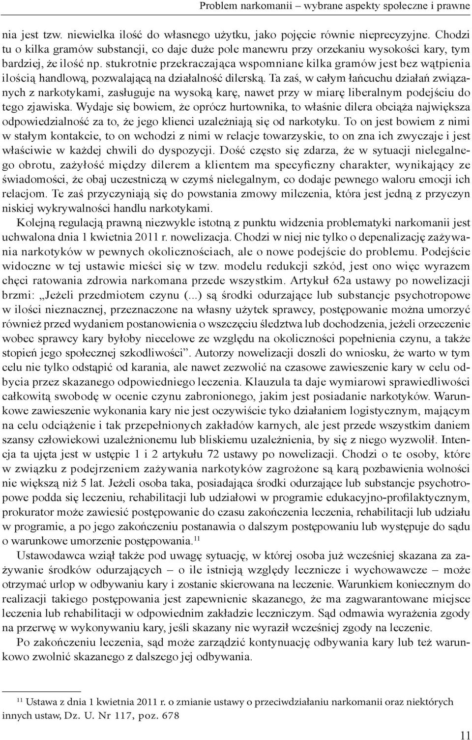 stukrotnie przekraczająca wspomniane kilka gramów jest bez wątpienia ilością handlową, pozwalającą na działalność dilerską.