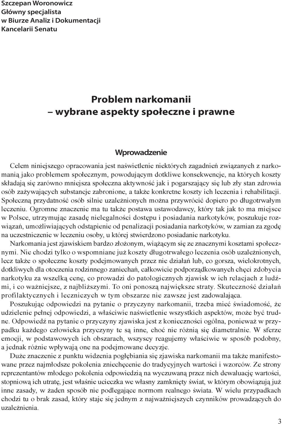 pogarszający się lub zły stan zdrowia osób zażywających substancje zabronione, a także konkretne koszty ich leczenia i rehabilitacji.