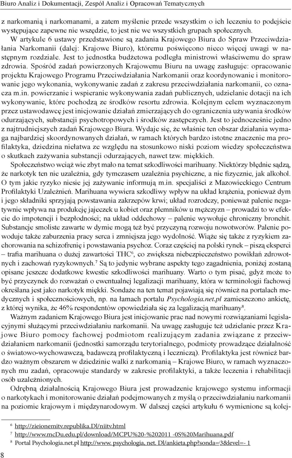 W artykule 6 ustawy przedstawione są zadania Krajowego Biura do Spraw Przeciwdziałania Narkomanii (dalej: Krajowe Biuro), któremu poświęcono nieco więcej uwagi w następnym rozdziale.