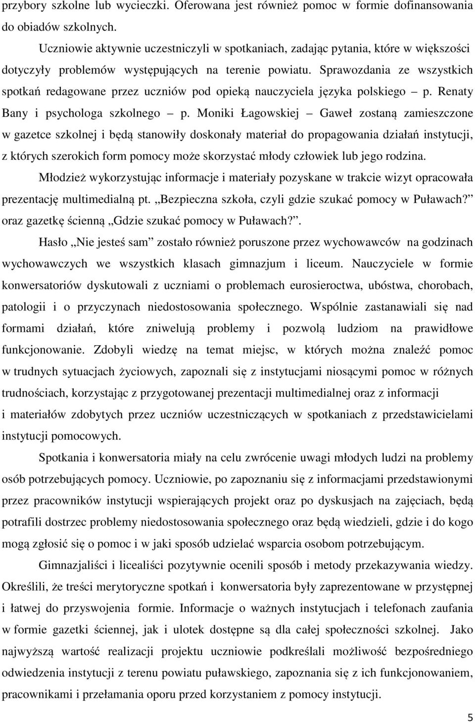 Sprawozdania ze wszystkich spotkań redagowane przez uczniów pod opieką nauczyciela języka polskiego p. Renaty Bany i psychologa szkolnego p.