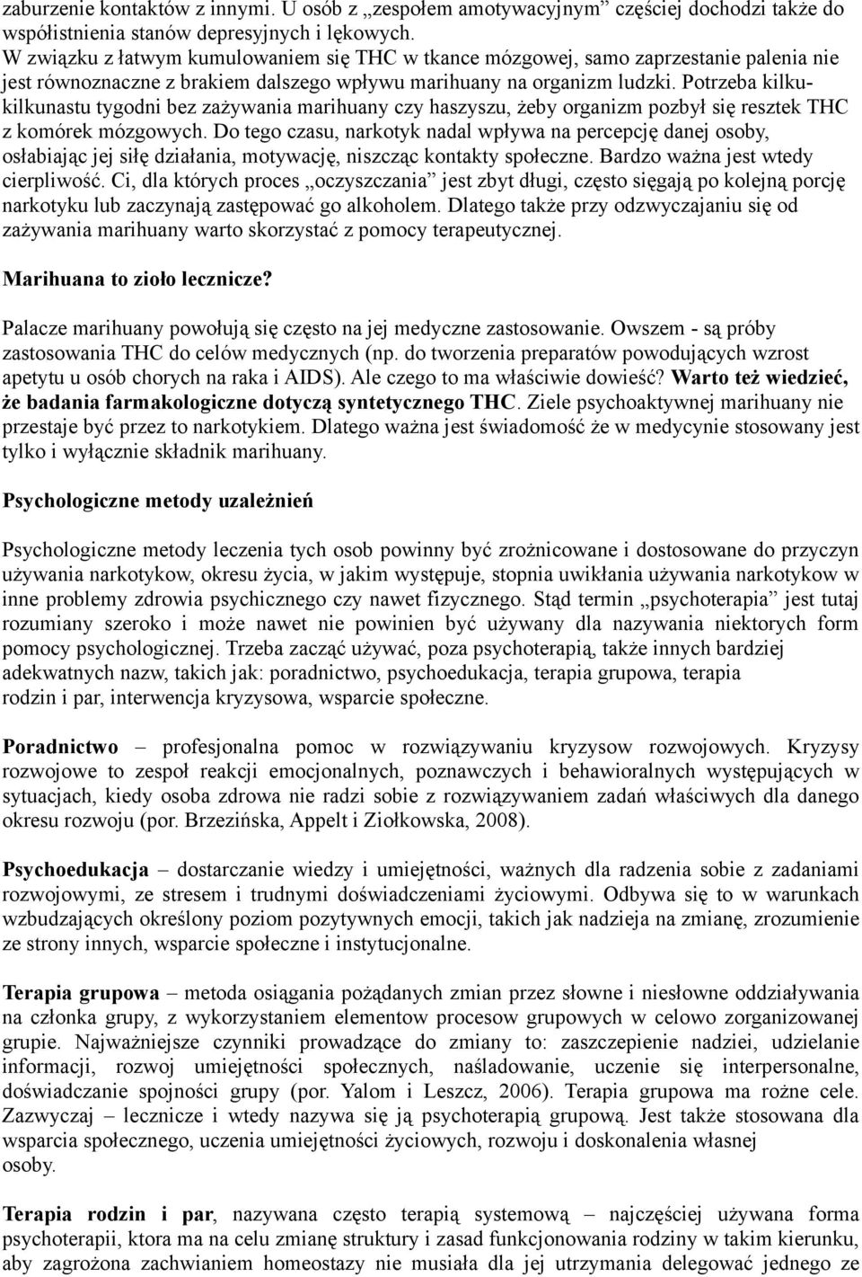 Potrzeba kilkukilkunastu tygodni bez zażywania marihuany czy haszyszu, żeby organizm pozbył się resztek THC z komórek mózgowych.