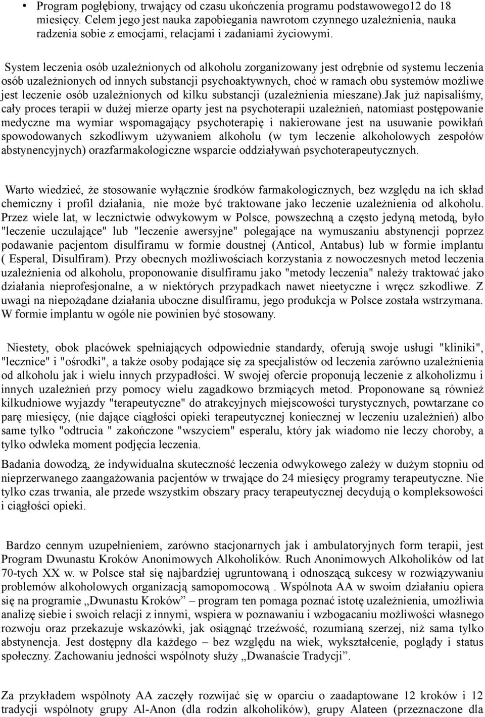 System leczenia osób uzależnionych od alkoholu zorganizowany jest odrębnie od systemu leczenia osób uzależnionych od innych substancji psychoaktywnych, choć w ramach obu systemów możliwe jest