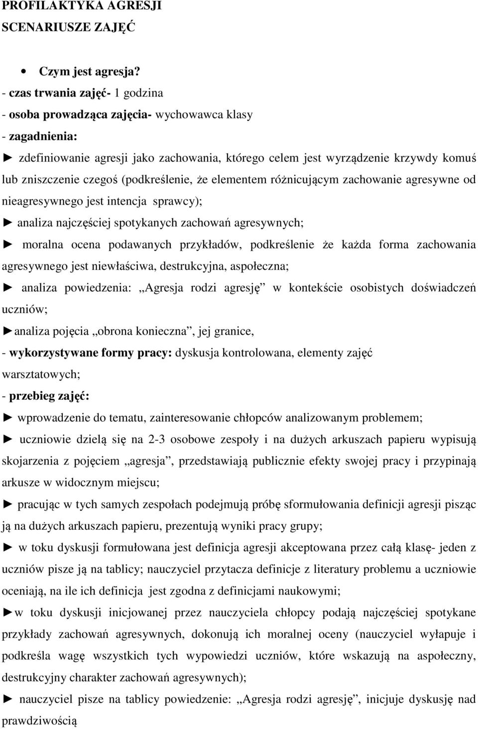 (podkreślenie, że elementem różnicującym zachowanie agresywne od nieagresywnego jest intencja sprawcy); analiza najczęściej spotykanych zachowań agresywnych; moralna ocena podawanych przykładów,