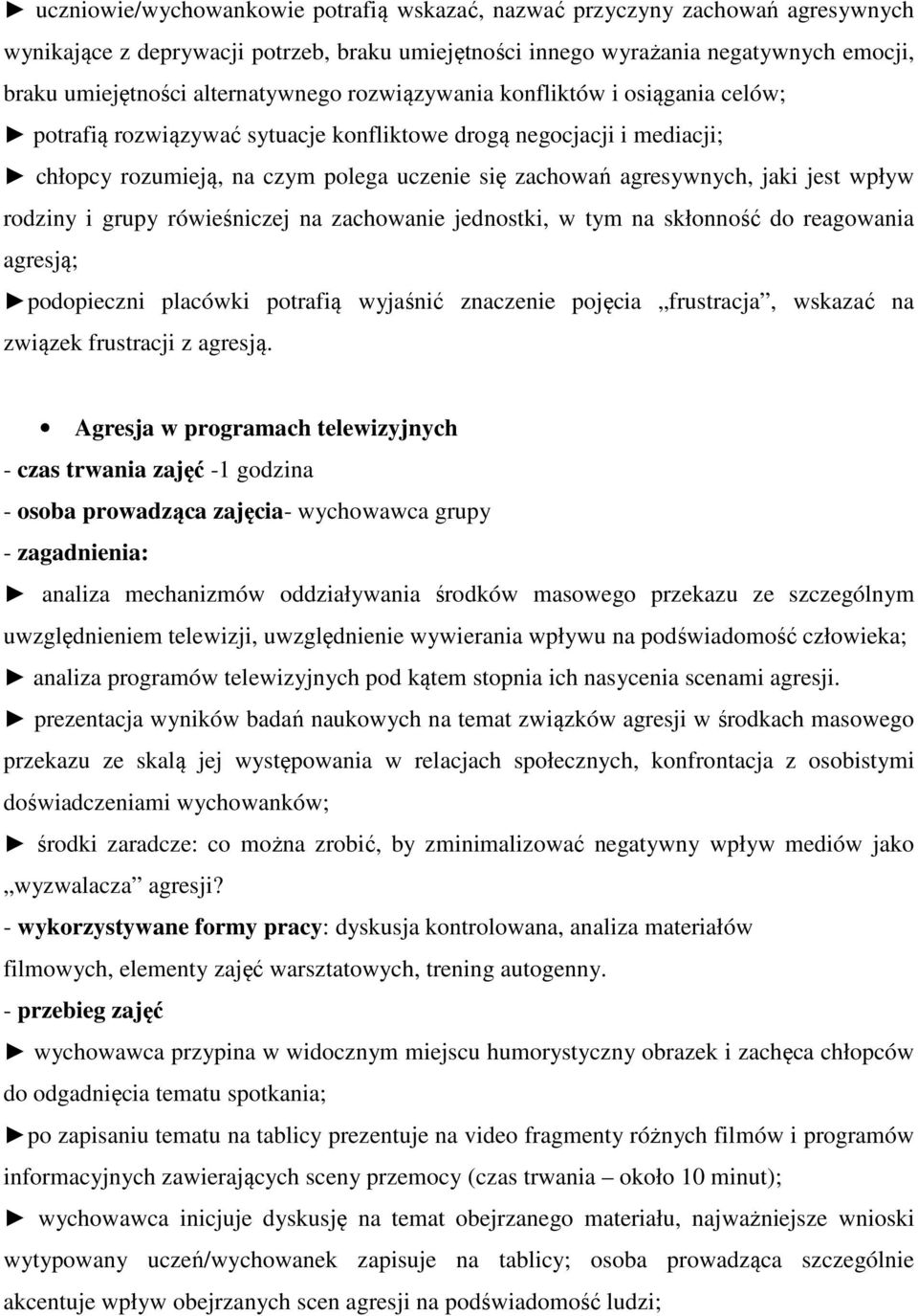 jaki jest wpływ rodziny i grupy rówieśniczej na zachowanie jednostki, w tym na skłonność do reagowania agresją; podopieczni placówki potrafią wyjaśnić znaczenie pojęcia frustracja, wskazać na związek