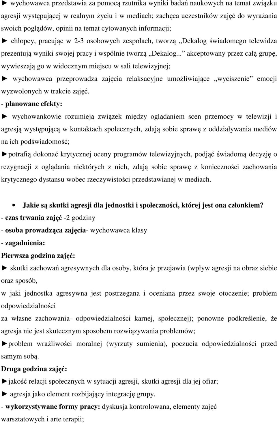 .. akceptowany przez całą grupę, wywieszają go w widocznym miejscu w sali telewizyjnej; wychowawca przeprowadza zajęcia relaksacyjne umożliwiające wyciszenie emocji wyzwolonych w trakcie zajęć.