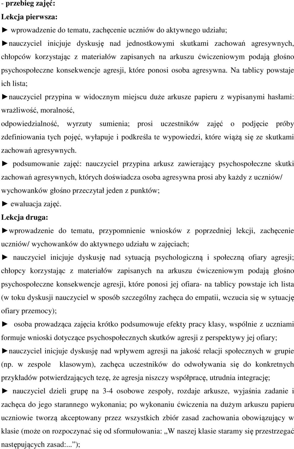 Na tablicy powstaje ich lista; nauczyciel przypina w widocznym miejscu duże arkusze papieru z wypisanymi hasłami: wrażliwość, moralność, odpowiedzialność, wyrzuty sumienia; prosi uczestników zajęć o