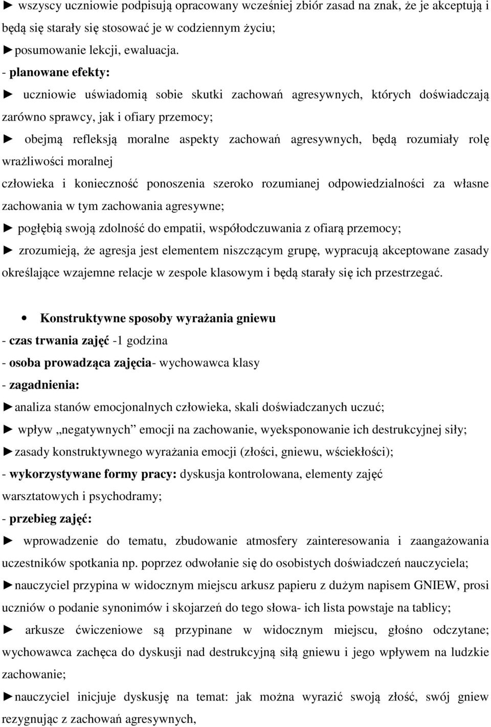 rozumiały rolę wrażliwości moralnej człowieka i konieczność ponoszenia szeroko rozumianej odpowiedzialności za własne zachowania w tym zachowania agresywne; pogłębią swoją zdolność do empatii,