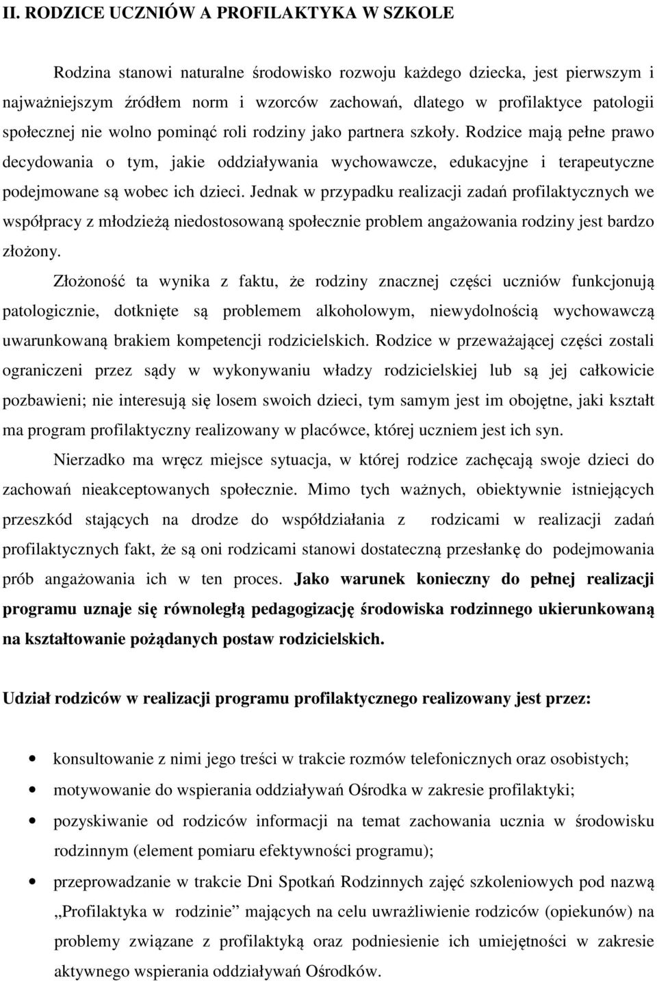 Rodzice mają pełne prawo decydowania o tym, jakie oddziaływania wychowawcze, edukacyjne i terapeutyczne podejmowane są wobec ich dzieci.