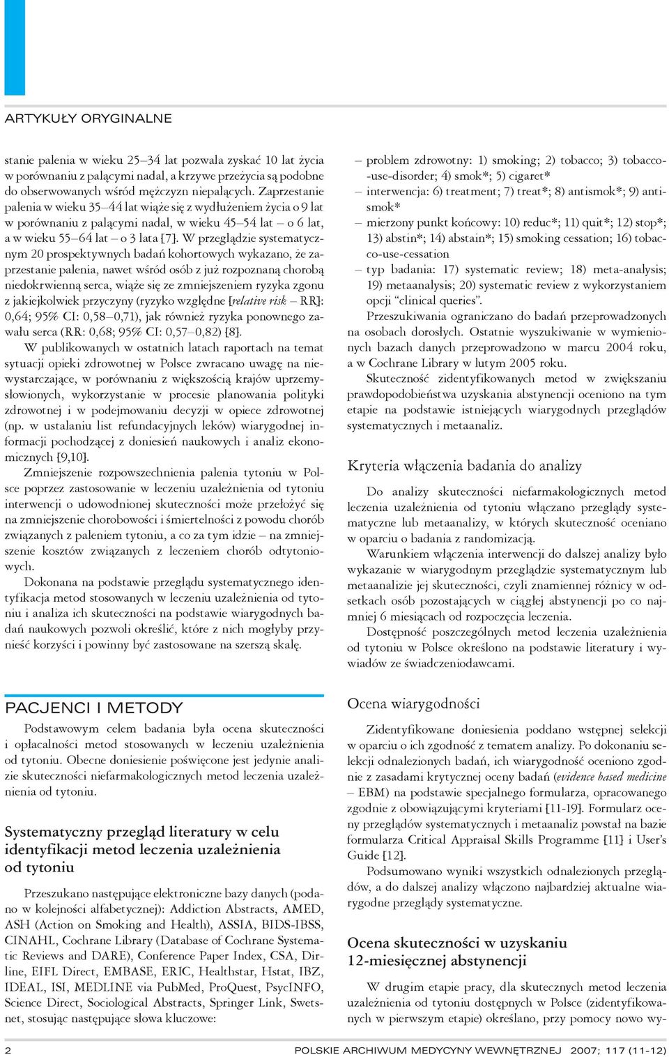 W przeglądzie systematycznym 20 prospektywnych badań kohortowych wykazano, że zaprzestanie palenia, nawet wśród osób z już rozpoznaną chorobą niedokrwienną serca, wiąże się ze zmniejszeniem ryzyka