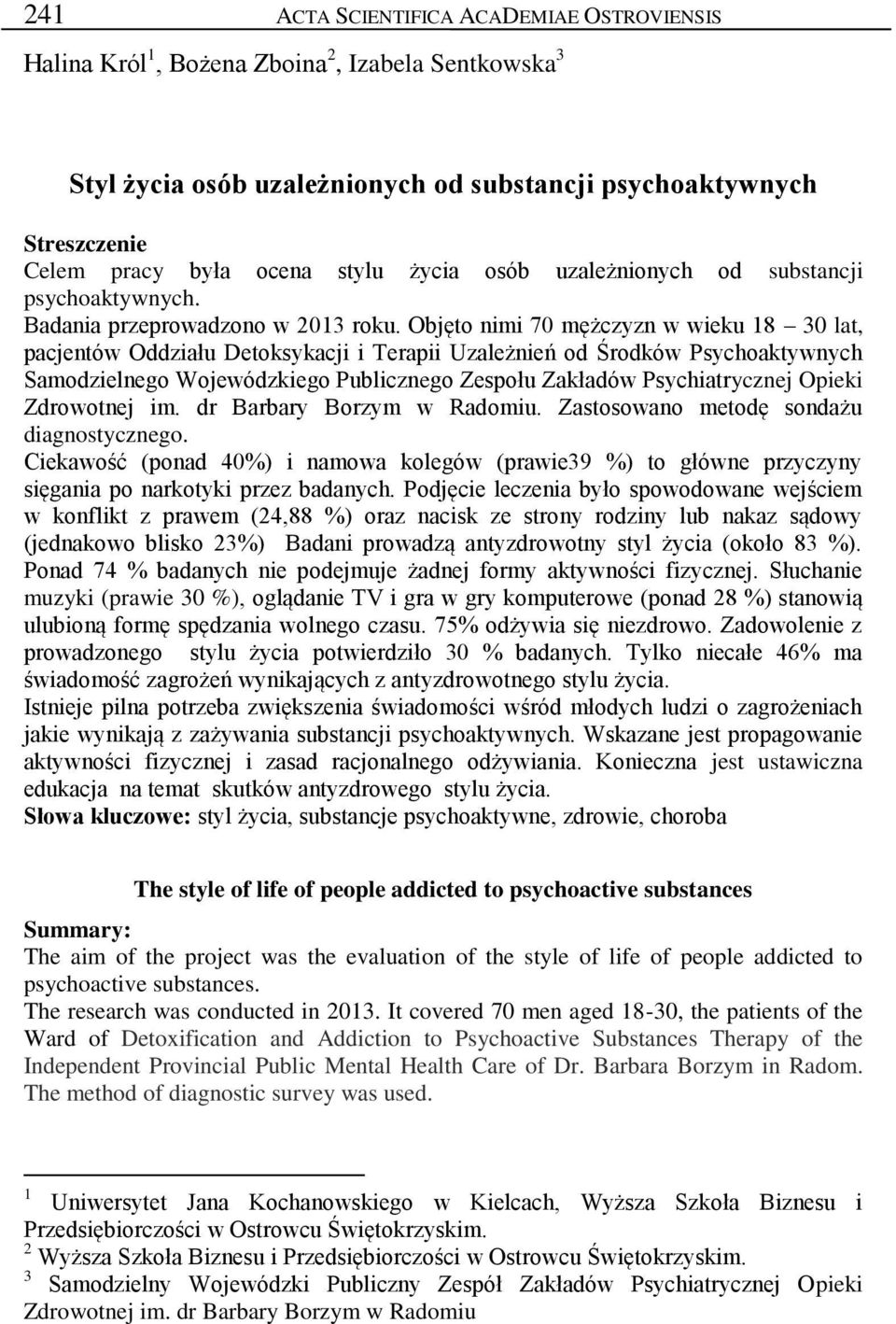 Objęto nimi 70 mężczyzn w wieku 18 30 lat, pacjentów Oddziału Detoksykacji i Terapii Uzależnień od Środków Psychoaktywnych Samodzielnego Wojewódzkiego Publicznego Zespołu Zakładów Psychiatrycznej