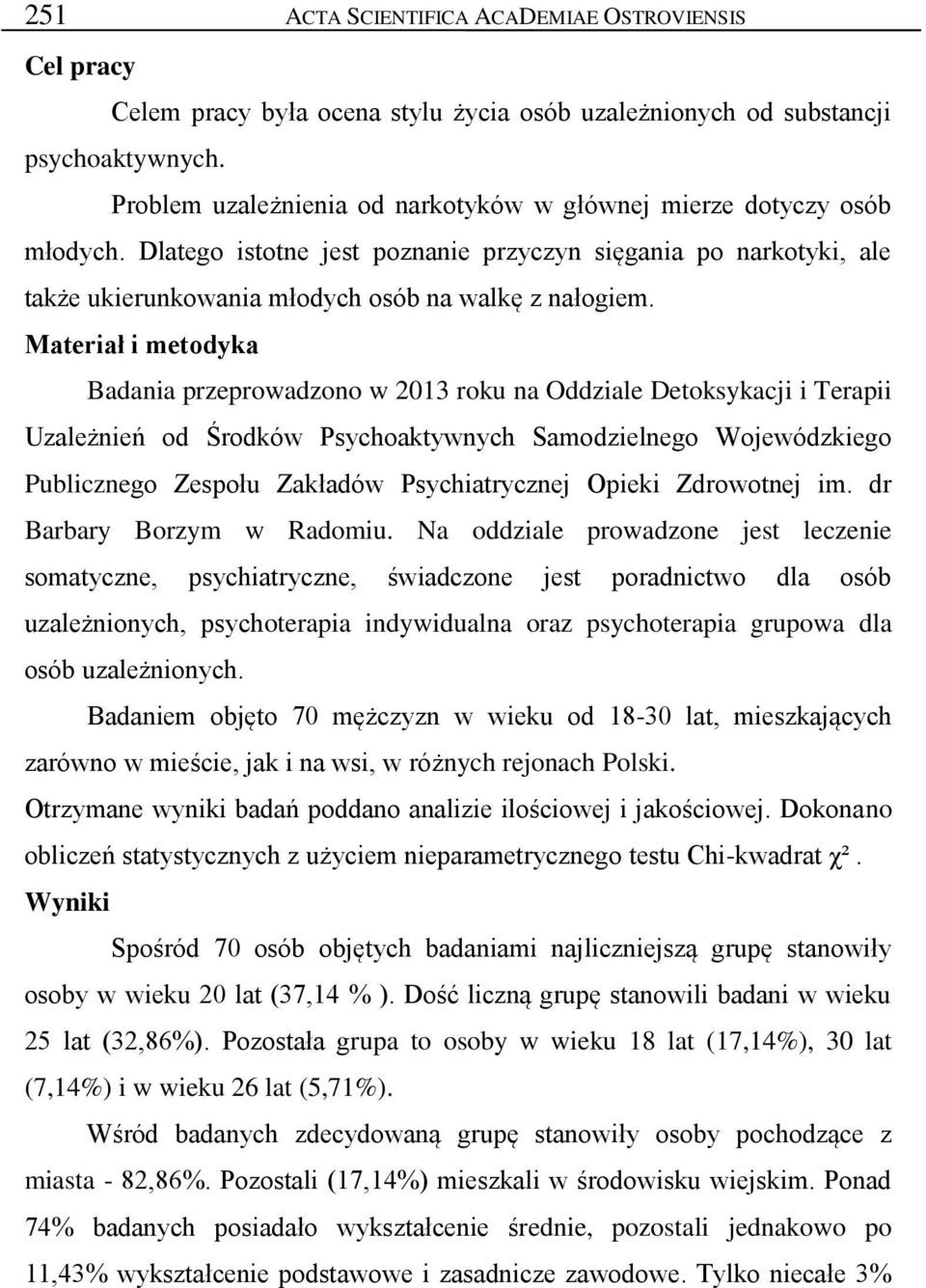 Materiał i metodyka Badania przeprowadzono w 2013 roku na Oddziale Detoksykacji i Terapii Uzależnień od Środków Psychoaktywnych Samodzielnego Wojewódzkiego Publicznego Zespołu Zakładów