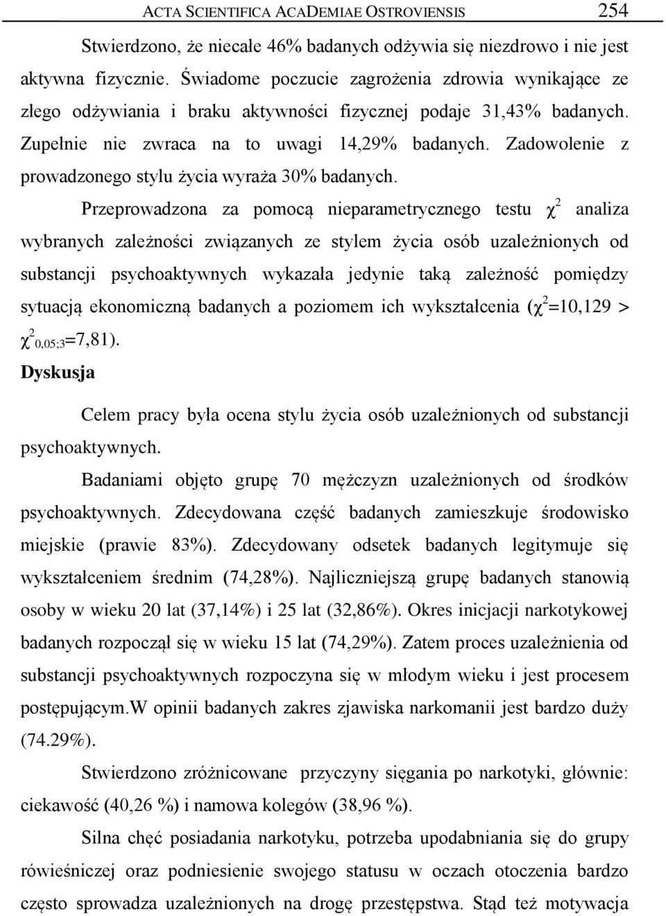 Zadowolenie z prowadzonego stylu życia wyraża 30% badanych.