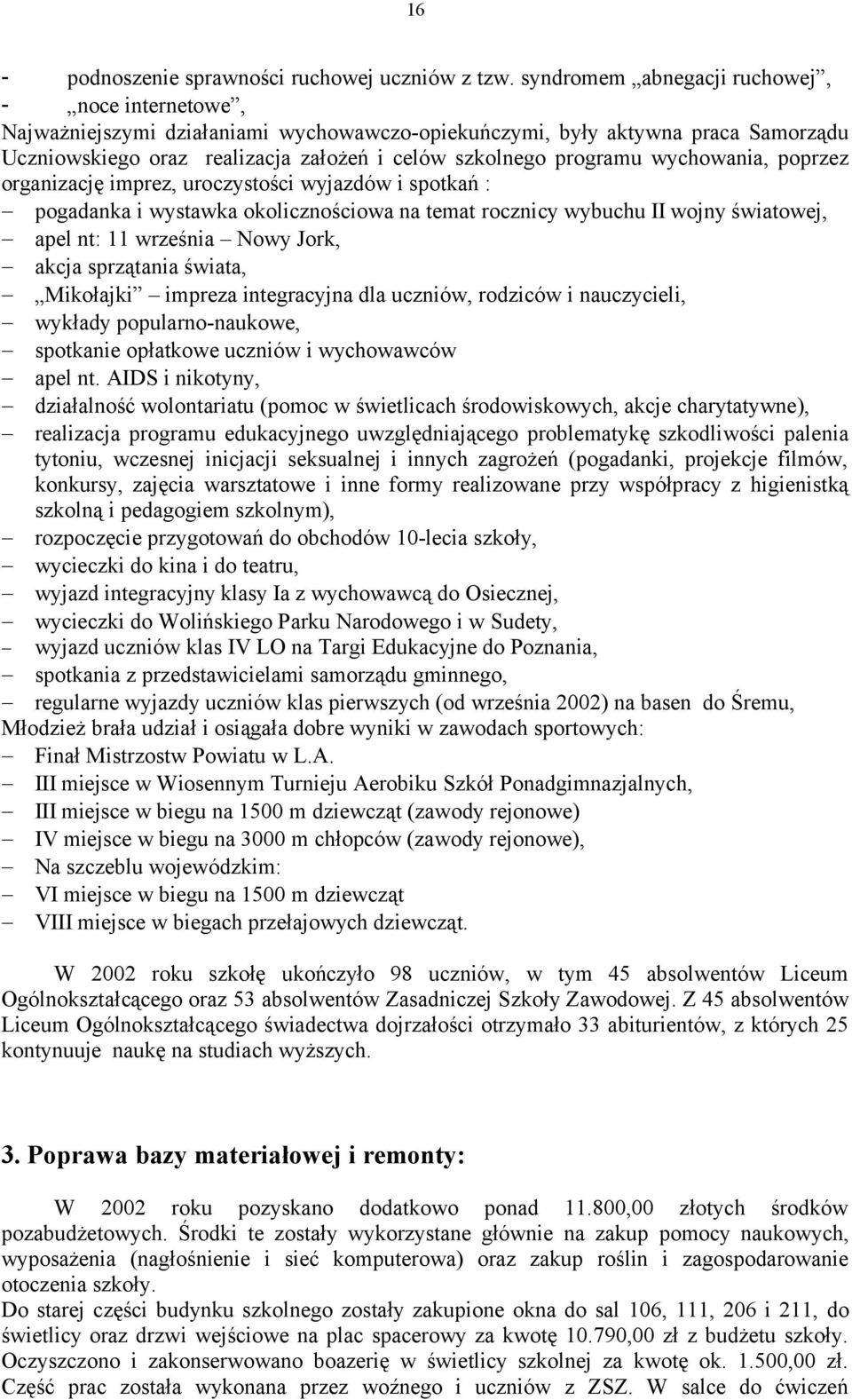 wychowania, poprzez organizację imprez, uroczystości wyjazdów i spotkań : pogadanka i wystawka okolicznościowa na temat rocznicy wybuchu II wojny światowej, apel nt: 11 września Nowy Jork, akcja