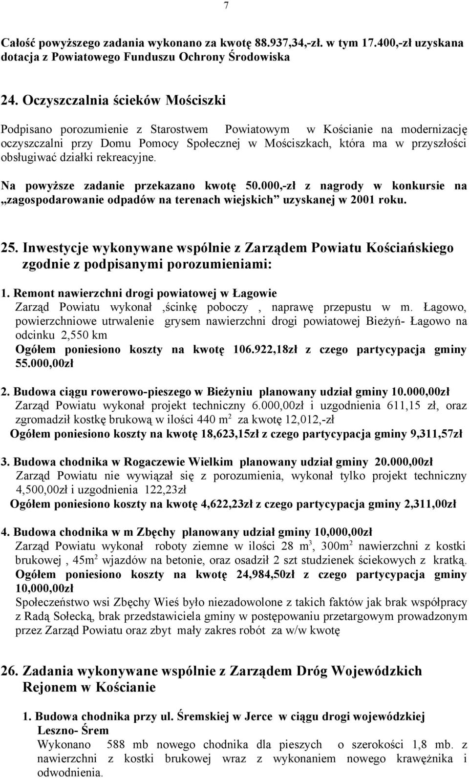 działki rekreacyjne. Na powyższe zadanie przekazano kwotę 50.000,-zł z nagrody w konkursie na zagospodarowanie odpadów na terenach wiejskich uzyskanej w 2001 roku. 25.