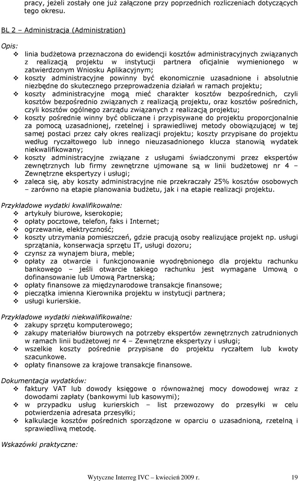 zatwierdzonym Wniosku Aplikacyjnym; koszty administracyjne powinny być ekonomicznie uzasadnione i absolutnie niezbędne do skutecznego przeprowadzenia działań w ramach projektu; koszty administracyjne