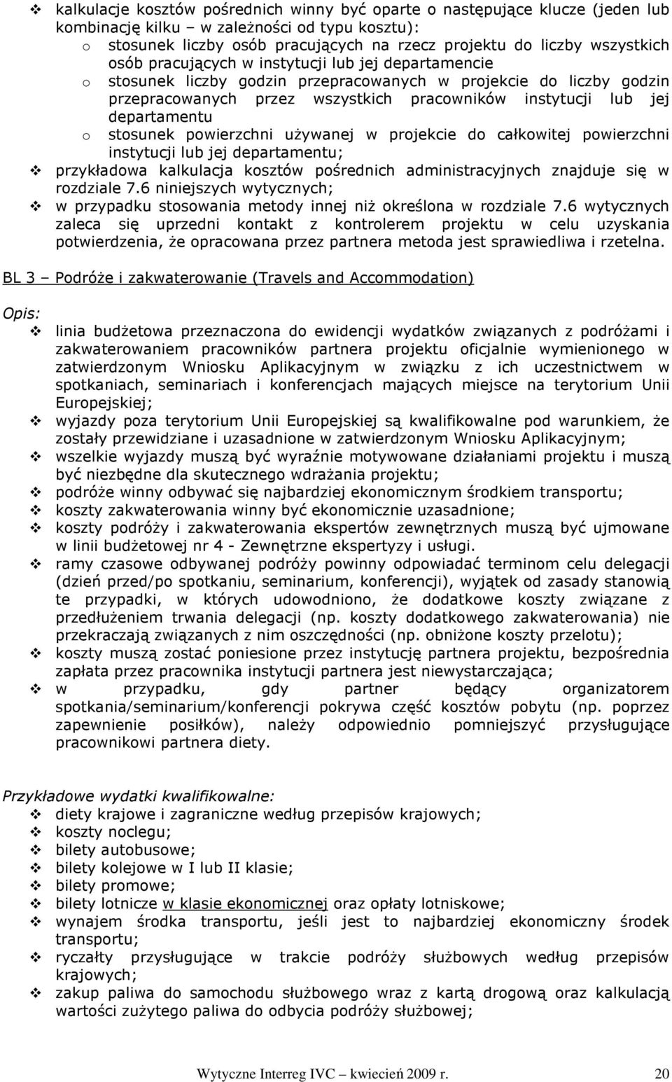 o stosunek powierzchni uŝywanej w projekcie do całkowitej powierzchni instytucji lub jej departamentu; przykładowa kalkulacja kosztów pośrednich administracyjnych znajduje się w rozdziale 7.