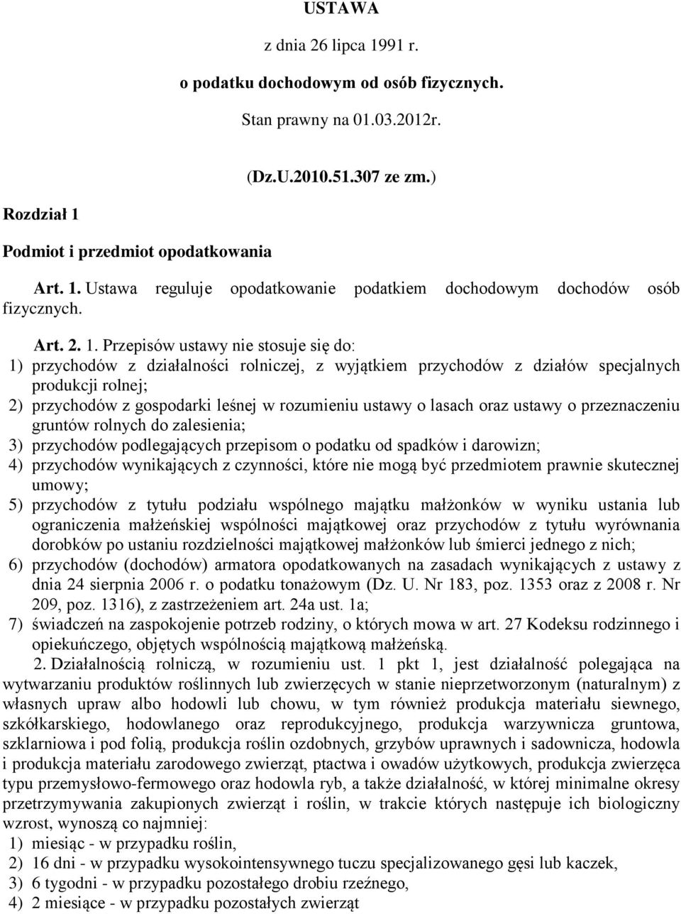 Przepisów ustawy nie stosuje się do: 1) przychodów z działalności rolniczej, z wyjątkiem przychodów z działów specjalnych produkcji rolnej; 2) przychodów z gospodarki leśnej w rozumieniu ustawy o