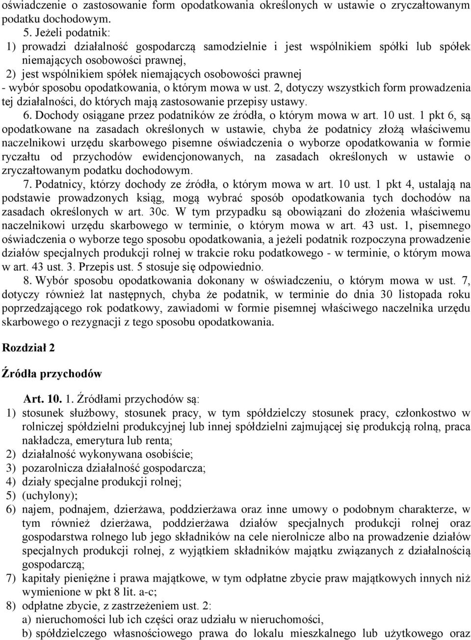 wybór sposobu opodatkowania, o którym mowa w ust. 2, dotyczy wszystkich form prowadzenia tej działalności, do których mają zastosowanie przepisy ustawy. 6.