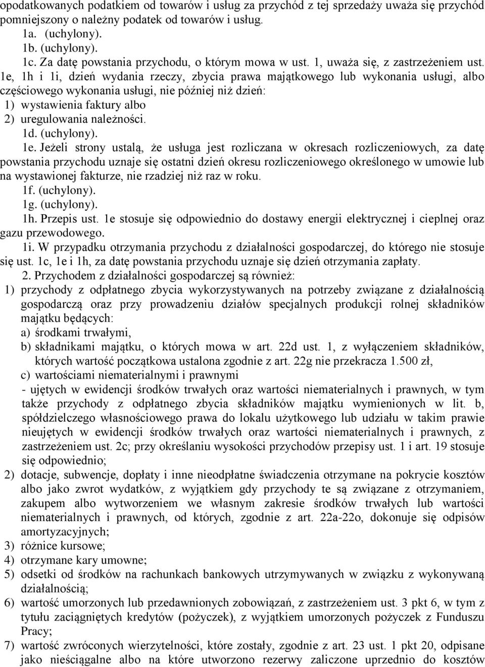 1e, 1h i 1i, dzień wydania rzeczy, zbycia prawa majątkowego lub wykonania usługi, albo częściowego wykonania usługi, nie później niż dzień: 1) wystawienia faktury albo 2) uregulowania należności. 1d.