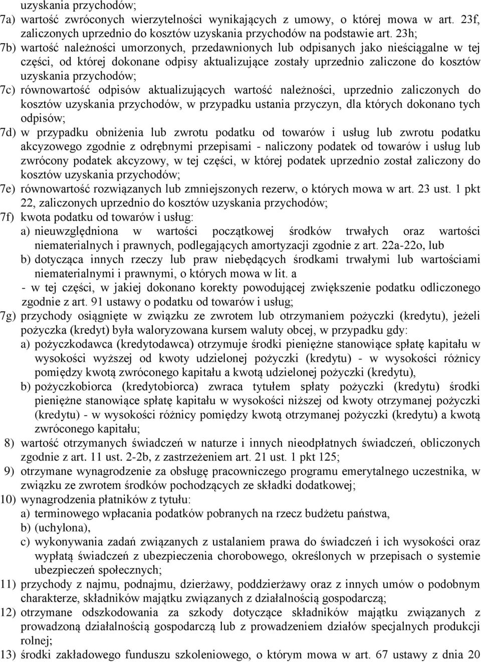 przychodów; 7c) równowartość odpisów aktualizujących wartość należności, uprzednio zaliczonych do kosztów uzyskania przychodów, w przypadku ustania przyczyn, dla których dokonano tych odpisów; 7d) w