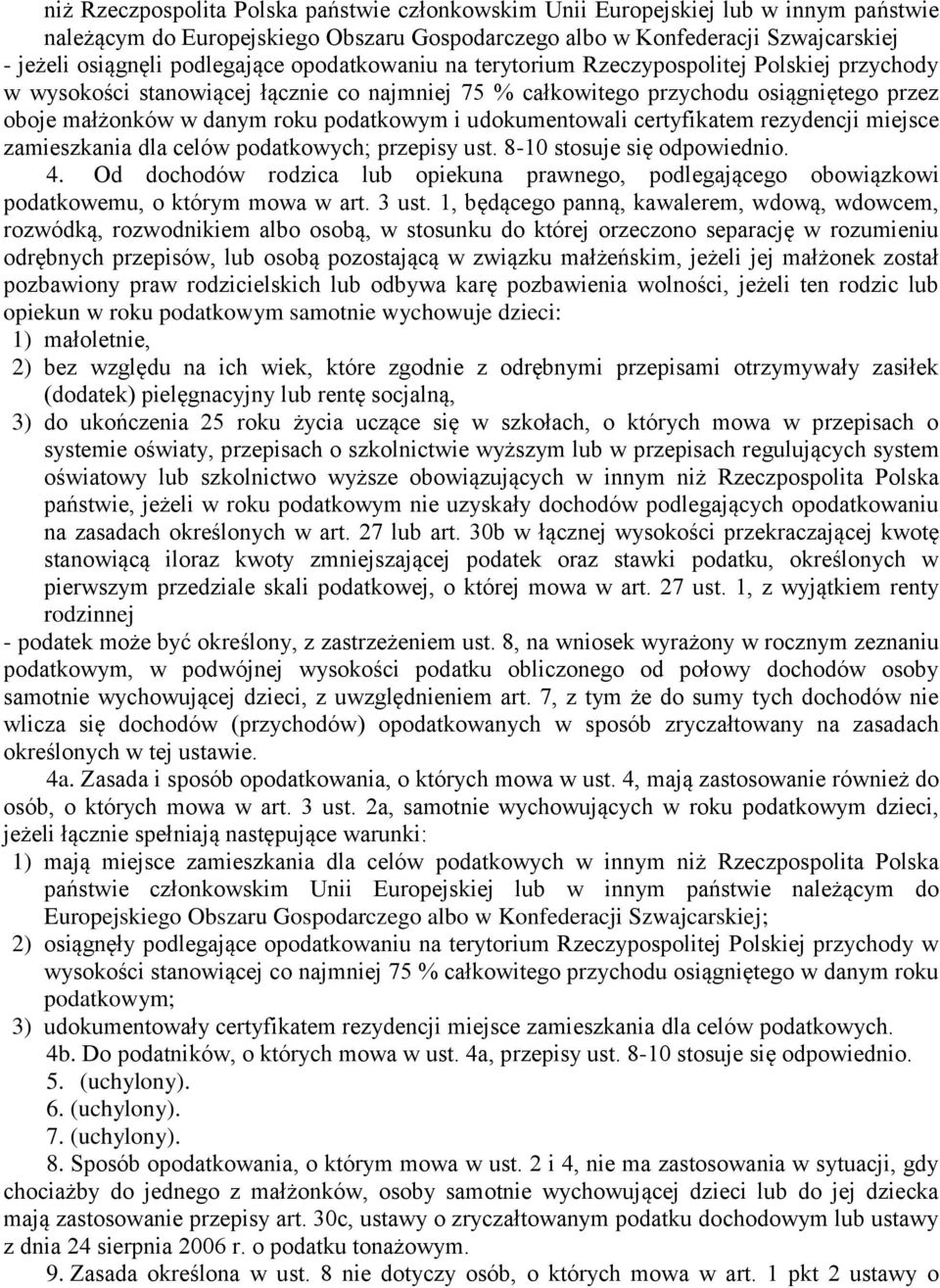 podatkowym i udokumentowali certyfikatem rezydencji miejsce zamieszkania dla celów podatkowych; przepisy ust. 8-10 stosuje się odpowiednio. 4.