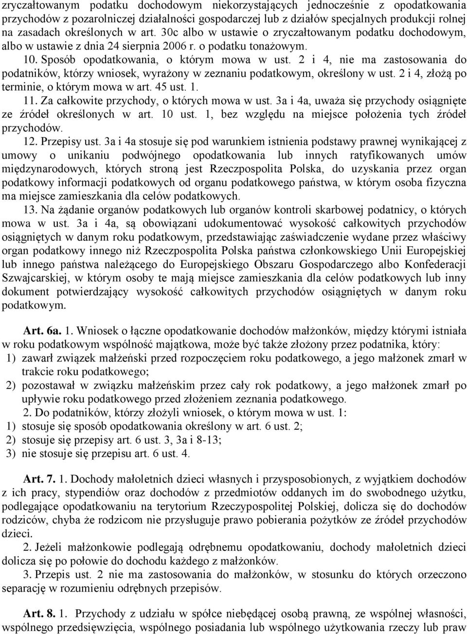 2 i 4, nie ma zastosowania do podatników, którzy wniosek, wyrażony w zeznaniu podatkowym, określony w ust. 2 i 4, złożą po terminie, o którym mowa w art. 45 ust. 1. 11.