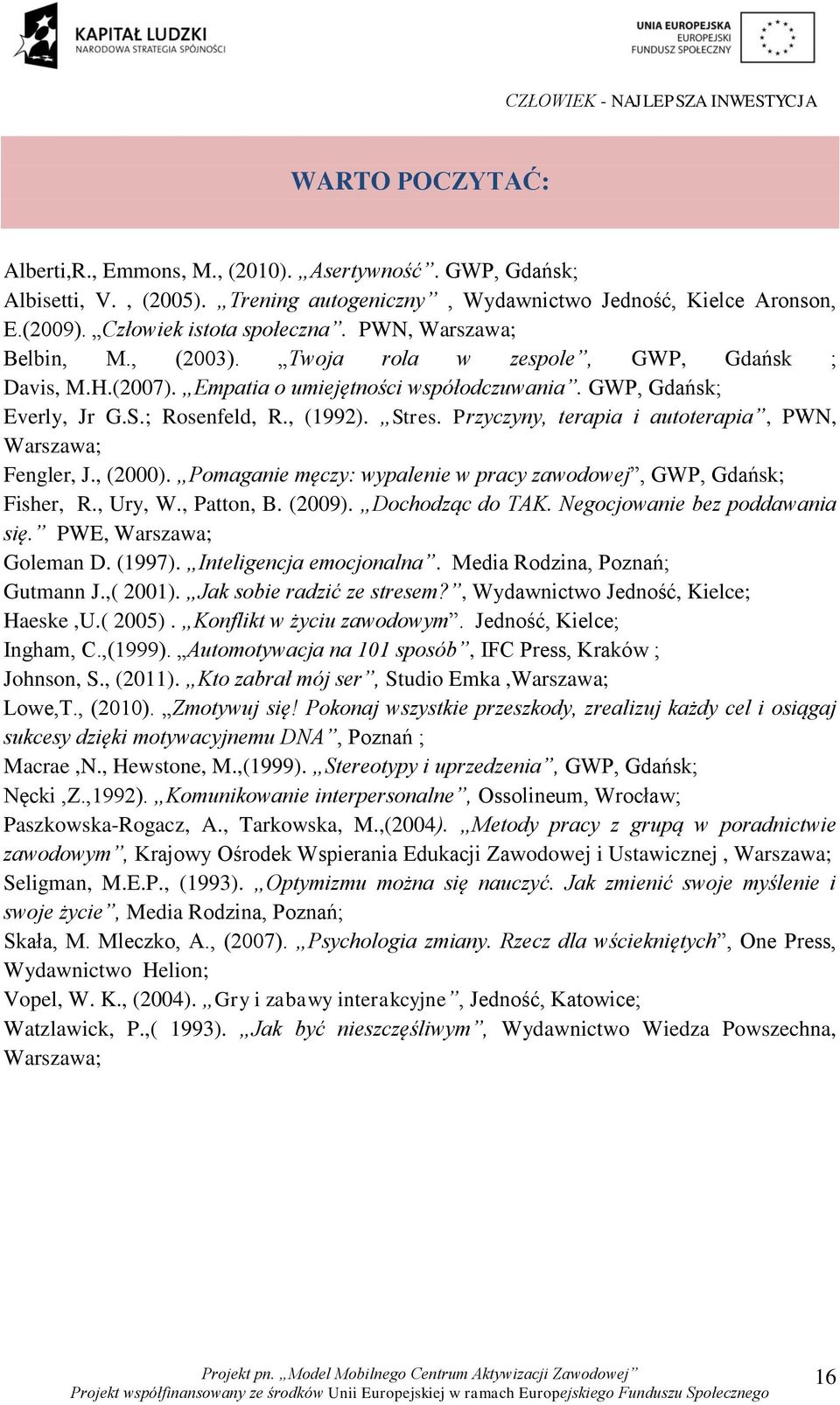 Przyczyny, terapia i autoterapia, PWN, Warszawa; Fengler, J., (2000). Pomaganie męczy: wypalenie w pracy zawodowej, GWP, Gdańsk; Fisher, R., Ury, W., Patton, B. (2009). Dochodząc do TAK.