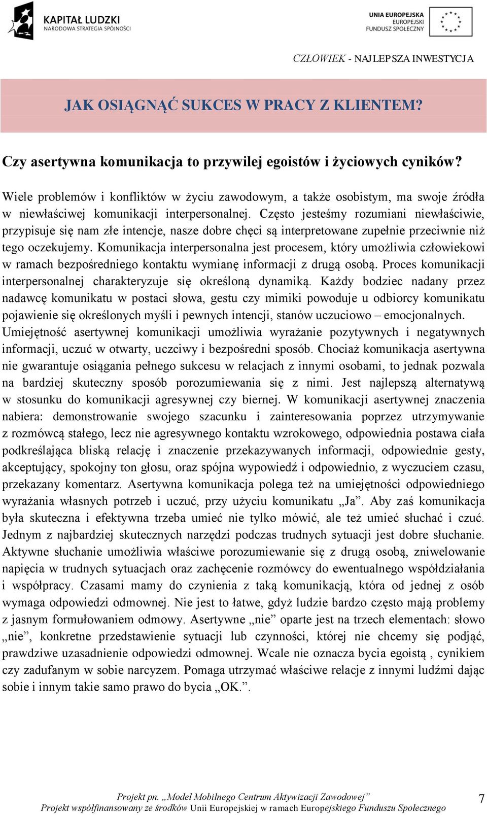 Często jesteśmy rozumiani niewłaściwie, przypisuje się nam złe intencje, nasze dobre chęci są interpretowane zupełnie przeciwnie niż tego oczekujemy.