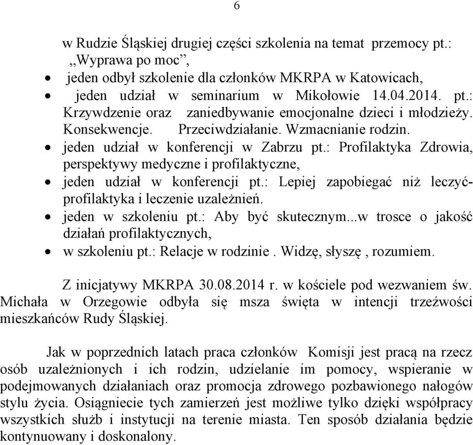 : Lepiej zapobiegać niż leczyćprofilaktyka i leczenie uzależnień. jeden w szkoleniu pt.: Aby być skutecznym...w trosce o jakość działań profilaktycznych, w szkoleniu pt.: Relacje w rodzinie.