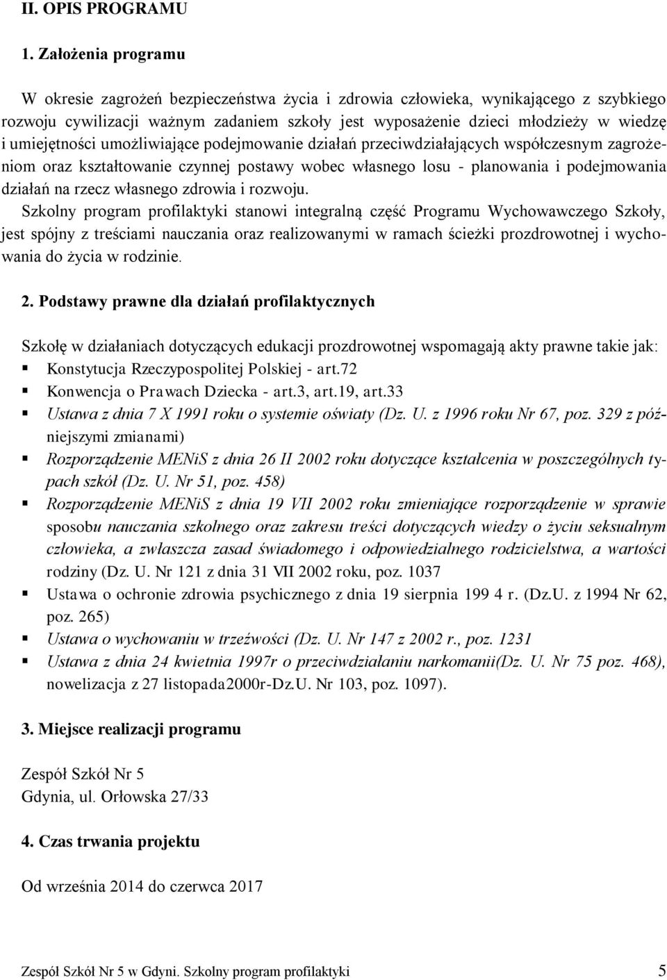 umiejętności umożliwiające podejmowanie działań przeciwdziałających współczesnym zagrożeniom oraz kształtowanie czynnej postawy wobec własnego losu - planowania i podejmowania działań na rzecz