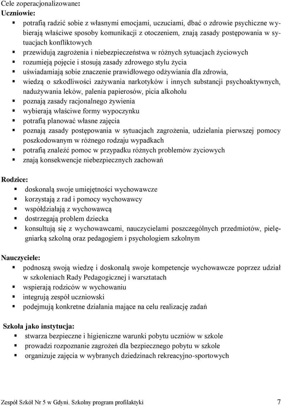 odżywiania dla zdrowia, wiedzą o szkodliwości zażywania narkotyków i innych substancji psychoaktywnych, nadużywania leków, palenia papierosów, picia alkoholu poznają zasady racjonalnego żywienia