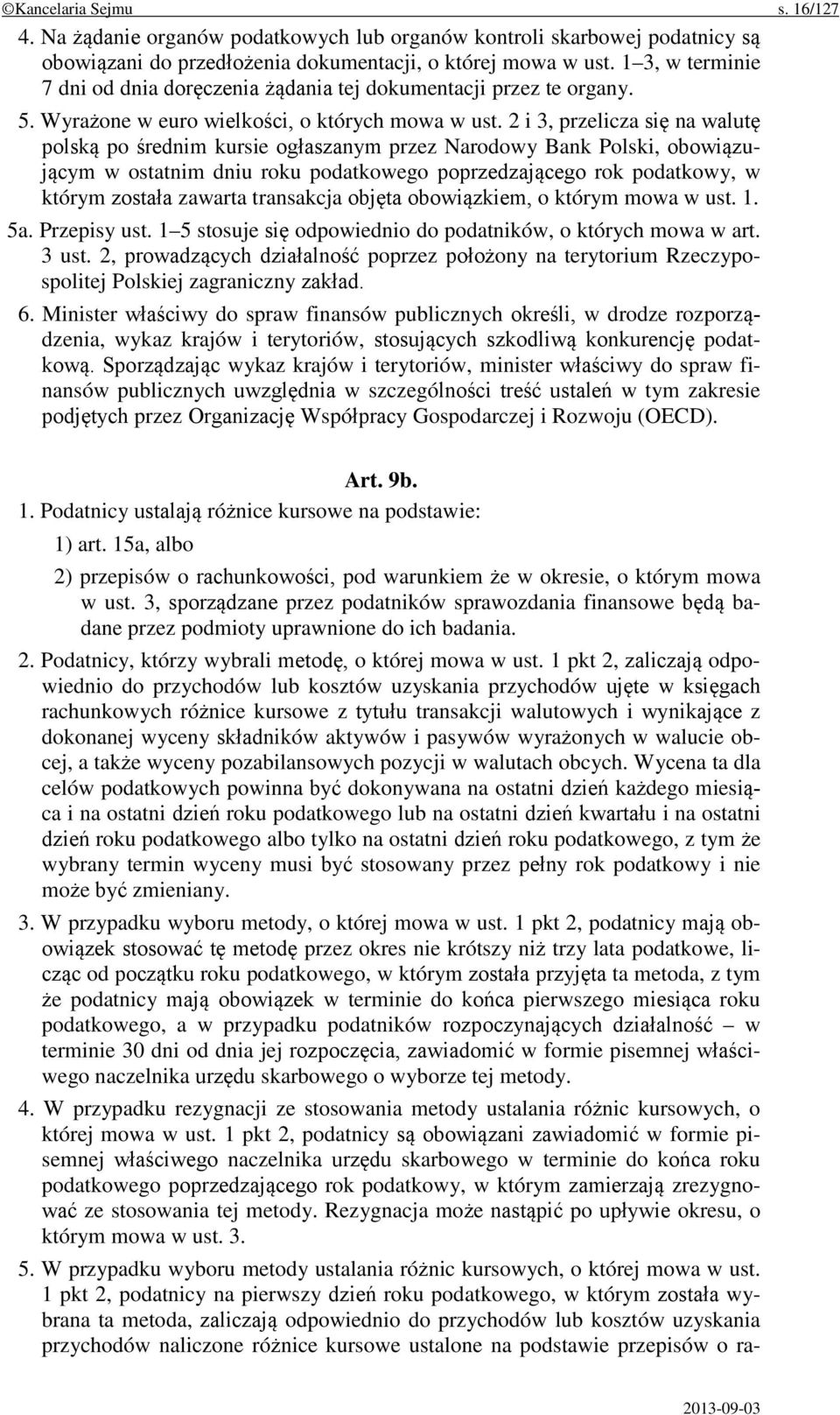 2 i 3, przelicza się na walutę polską po średnim kursie ogłaszanym przez Narodowy Bank Polski, obowiązującym w ostatnim dniu roku podatkowego poprzedzającego rok podatkowy, w którym została zawarta