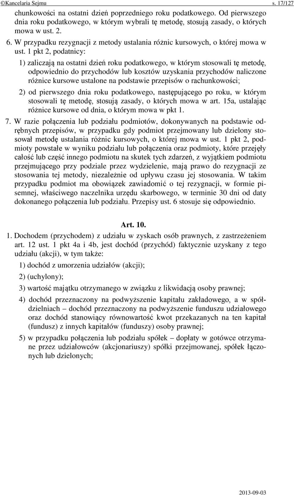 1 pkt 2, podatnicy: 1) zaliczają na ostatni dzień roku podatkowego, w którym stosowali tę metodę, odpowiednio do przychodów lub kosztów uzyskania przychodów naliczone różnice kursowe ustalone na