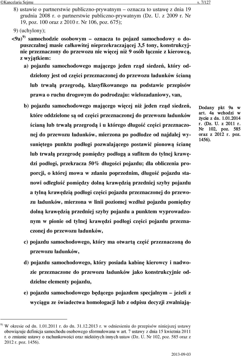 675); 9) (uchylony); <9a) 9) samochodzie osobowym oznacza to pojazd samochodowy o dopuszczalnej masie całkowitej nieprzekraczającej 3,5 tony, konstrukcyjnie przeznaczony do przewozu nie więcej niż 9