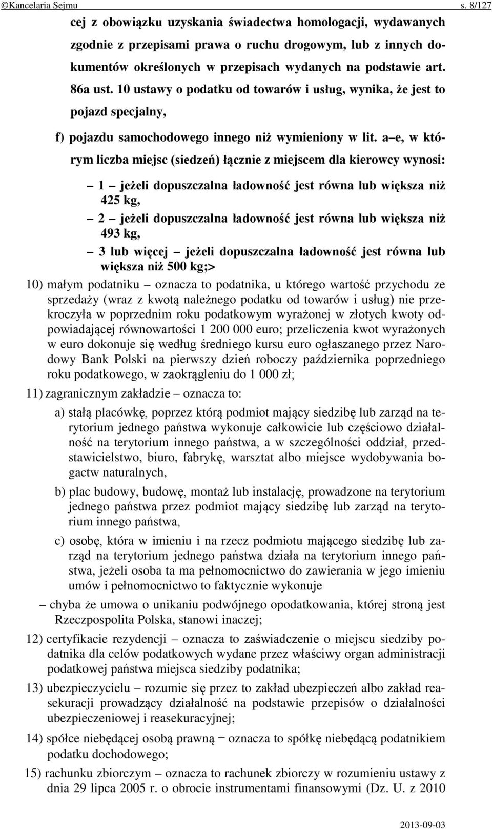 10 ustawy o podatku od towarów i usług, wynika, że jest to pojazd specjalny, f) pojazdu samochodowego innego niż wymieniony w lit.