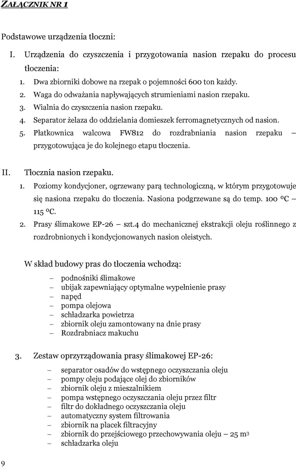 Płatkownica walcowa FW812 do rozdrabniania nasion rzepaku przygotowująca je do kolejnego etapu tłoczenia. II. Tłocznia nasion rzepaku. 1.