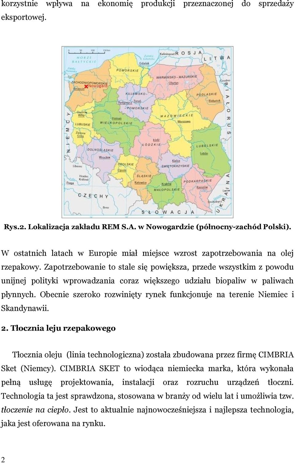 Zapotrzebowanie to stale się powiększa, przede wszystkim z powodu unijnej polityki wprowadzania coraz większego udziału biopaliw w paliwach płynnych.