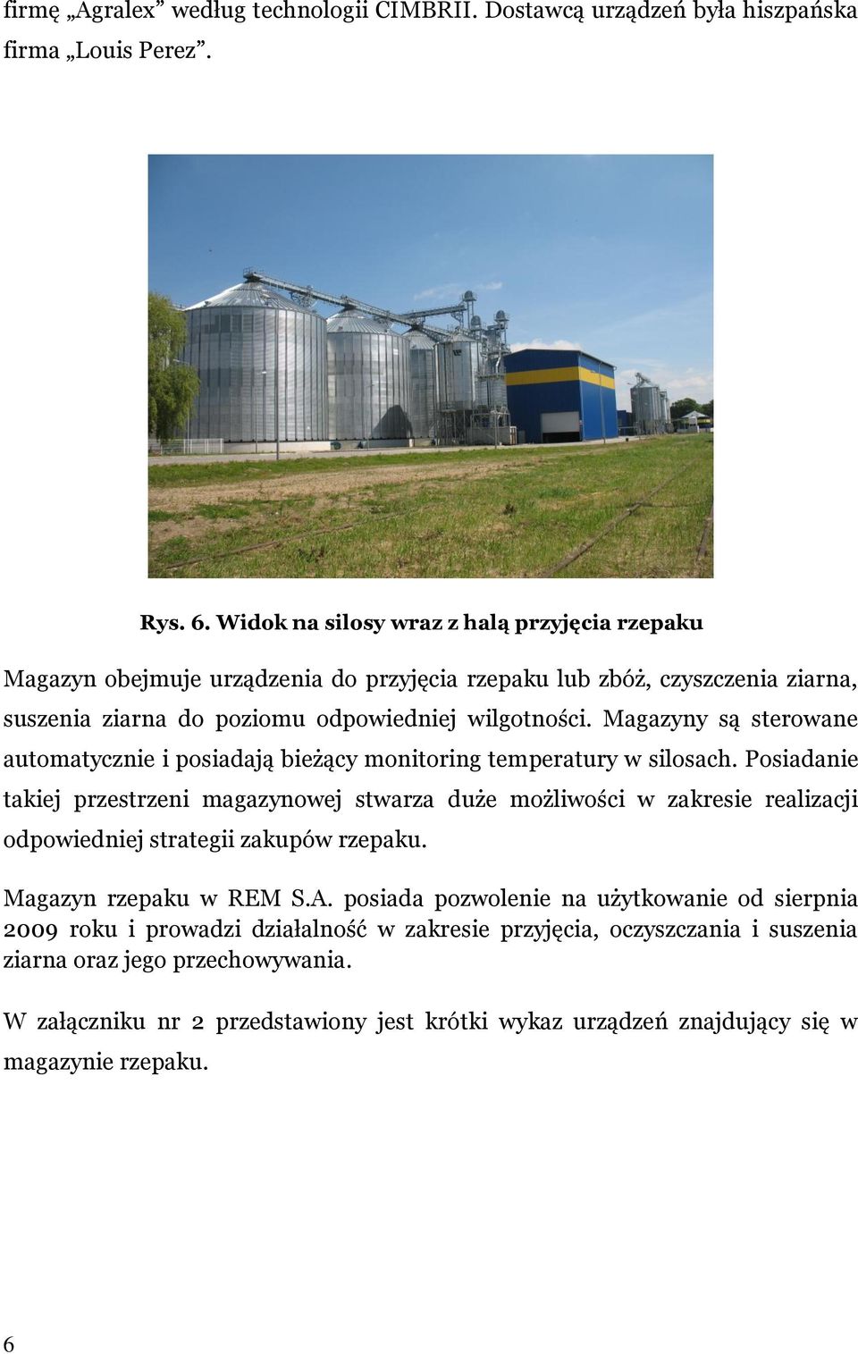 Magazyny są sterowane automatycznie i posiadają bieżący monitoring temperatury w silosach.