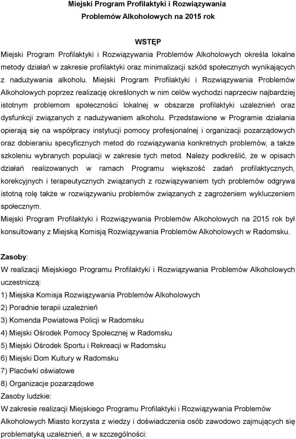 Miejski Program Profilaktyki i Rozwiązywania Problemów Alkoholowych poprzez realizację określonych w nim celów wychodzi naprzeciw najbardziej istotnym problemom społeczności lokalnej w obszarze