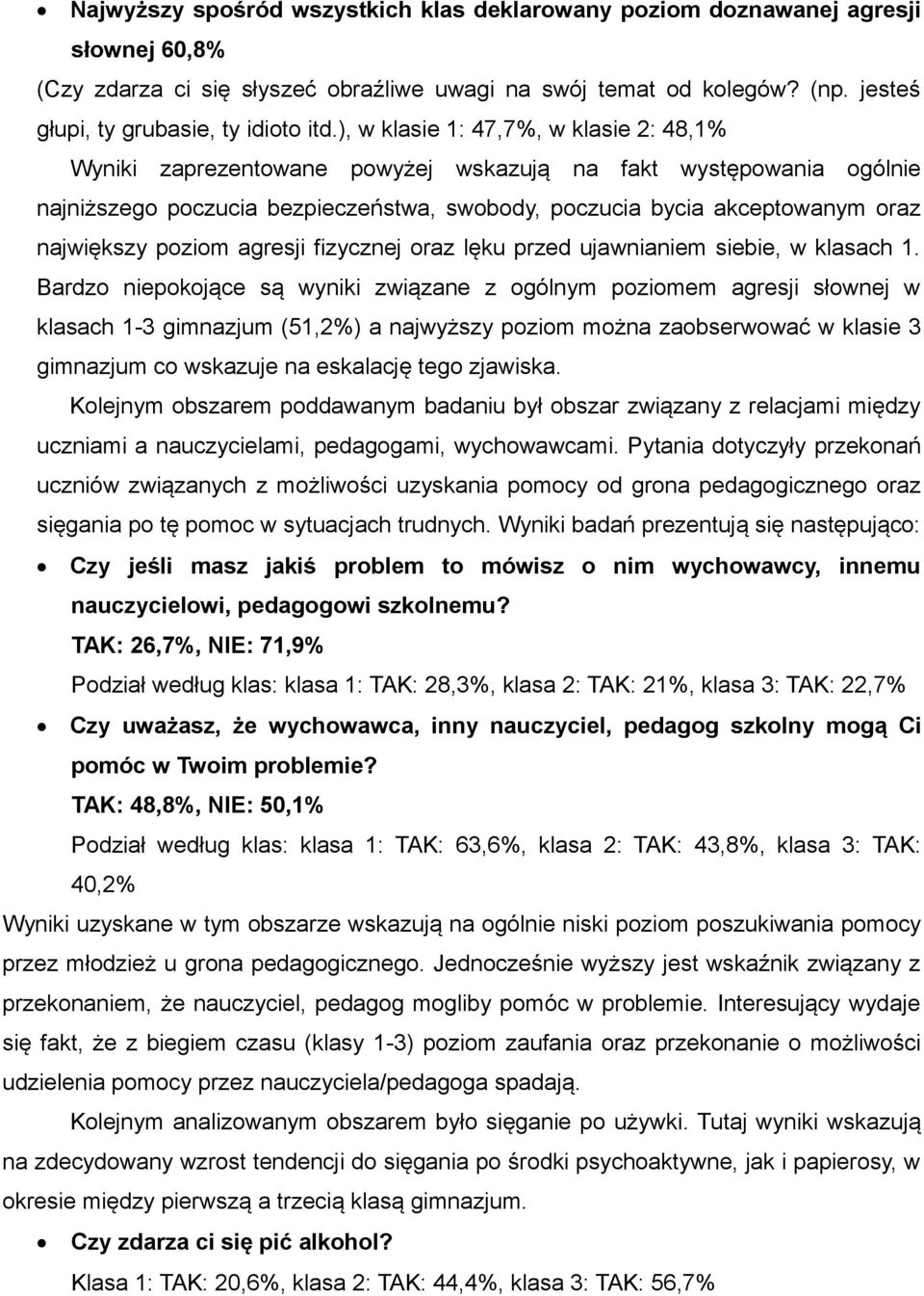 ), w klasie 1: 47,7%, w klasie 2: 48,1% Wyniki zaprezentowane powyżej wskazują na fakt występowania ogólnie najniższego poczucia bezpieczeństwa, swobody, poczucia bycia akceptowanym oraz największy