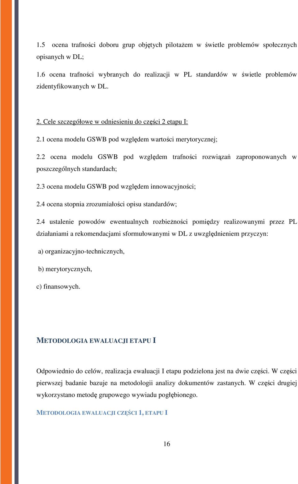 1 ocena modelu GSWB pod względem wartości merytorycznej; 2.2 ocena modelu GSWB pod względem trafności rozwiązań zaproponowanych w poszczególnych standardach; 2.