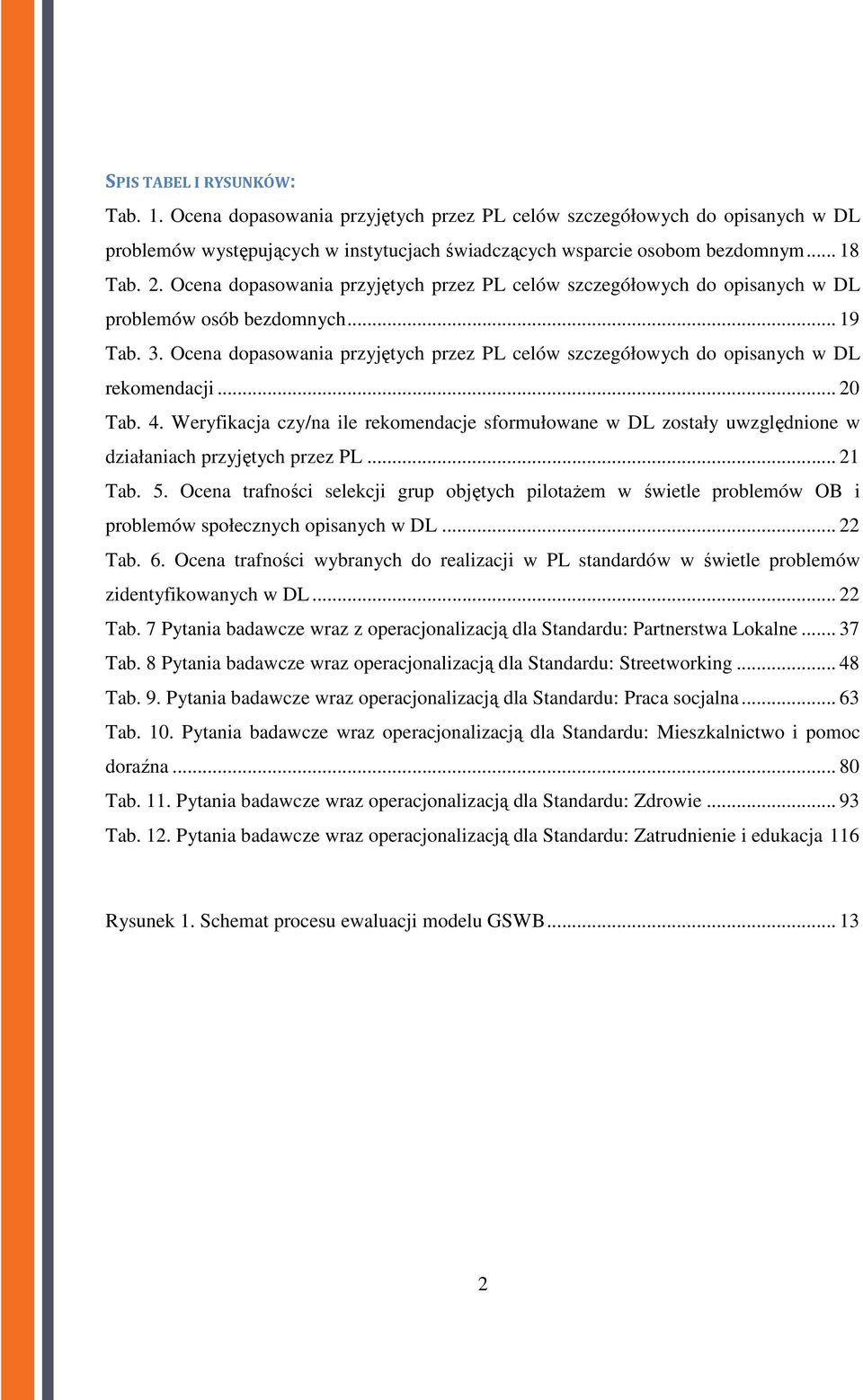 Ocena dopasowania przyjętych przez PL celów szczegółowych do opisanych w DL rekomendacji... 20 Tab. 4.