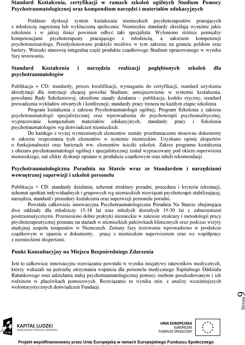 Wyłoniono różnice pomiędzy kompetencjami psychoterapeuty pracującego z młodzieżą, a zakresem kompetencji psychotraumatologa.