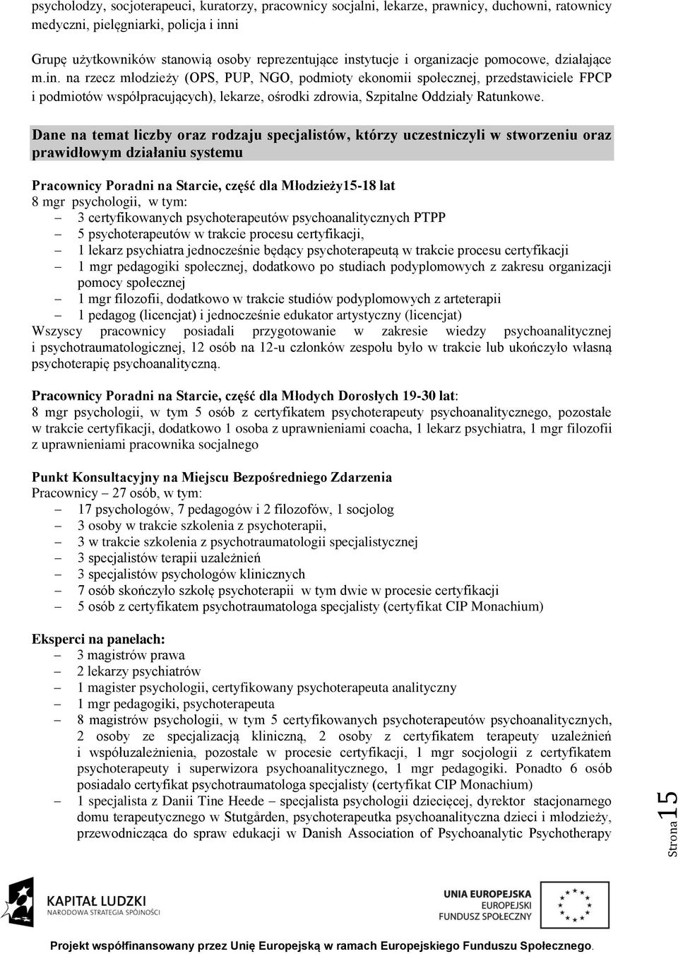 Dane na temat liczby oraz rodzaju specjalistów, którzy uczestniczyli w stworzeniu oraz prawidłowym działaniu systemu Pracownicy Poradni na Starcie, część dla Młodzieży15-18 lat 8 mgr psychologii, w