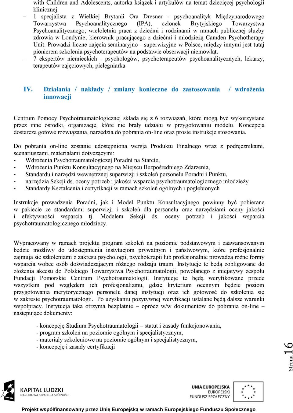 dziećmi i rodzinami w ramach publicznej służby zdrowia w Londynie; kierownik pracującego z dziećmi i młodzieżą Camden Psychotherapy Unit.