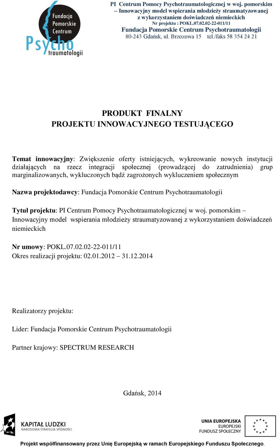 /faks 58 354 24 21 PRODUKT FINALNY PROJEKTU INNOWACYJNEGO TESTUJĄCEGO Temat innowacyjny: Zwiększenie oferty istniejących, wykreowanie nowych instytucji działających na rzecz integracji społecznej