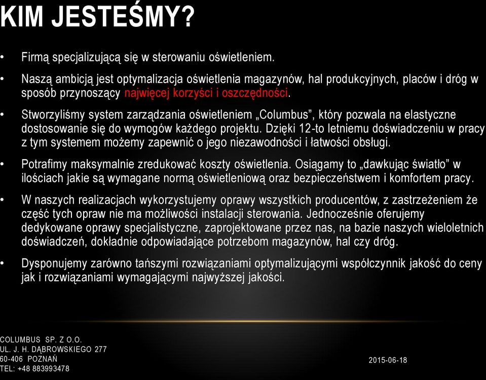 Stworzyliśmy system zarządzania oświetleniem Columbus, który pozwala na elastyczne dostosowanie się do wymogów każdego projektu.