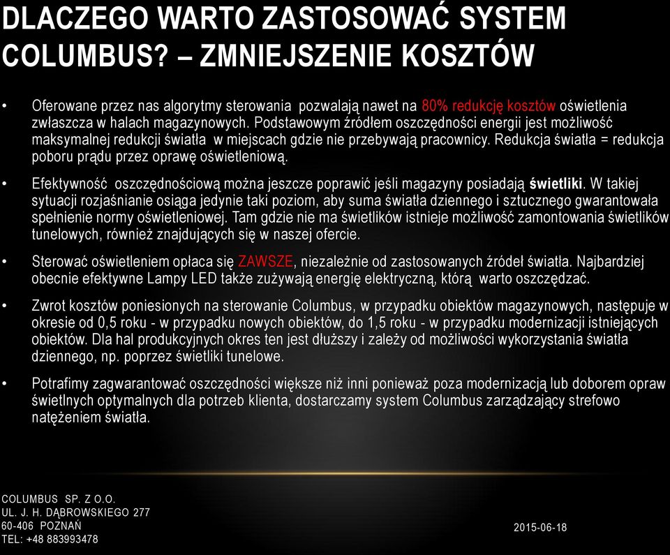 Efektywność oszczędnościową można jeszcze poprawić jeśli magazyny posiadają świetliki.